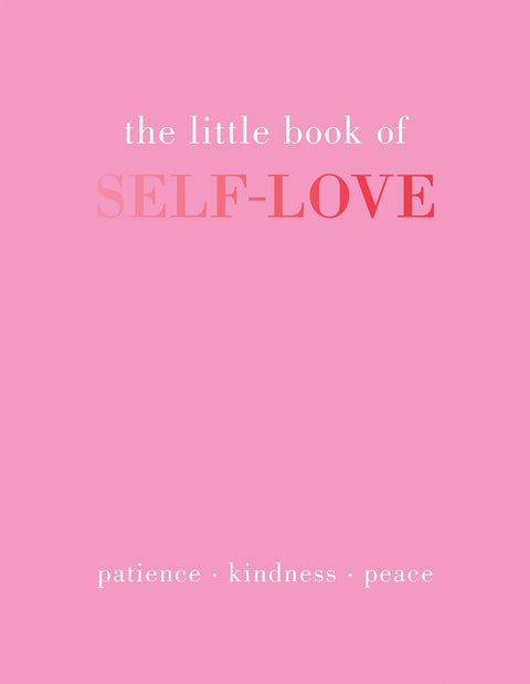 The Little Book of Self-Love: Patience. Kindness. Peace.