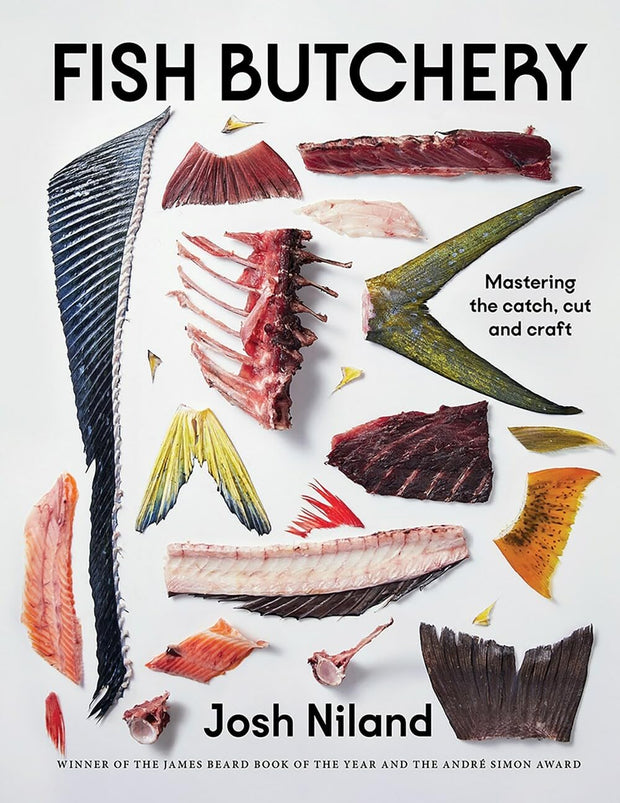 Fish Butchery: Mastering The Catch, Cut, And Craft by Josh Niland