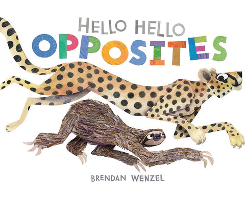 Hello Hello Opposites By: Brendan Wenzel