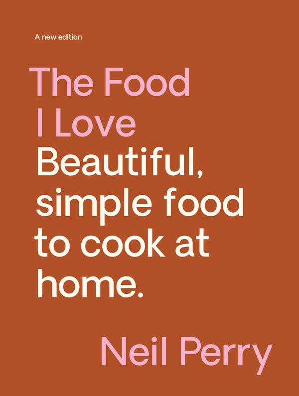 Neil Perry - The Food I Love