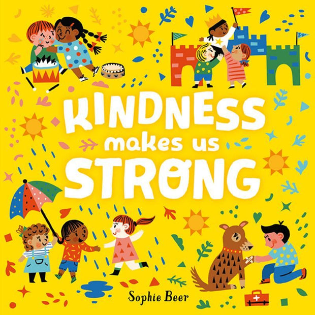 Kindness Makes Us Strong - Sophie Beer